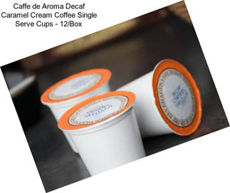 Caffe de Aroma Decaf Caramel Cream Coffee Single Serve Cups - 12/Box