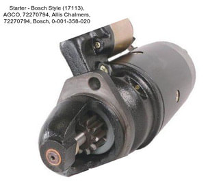 Starter - Bosch Style (17113), AGCO, 72270794, Allis Chalmers, 72270794, Bosch, 0-001-358-020