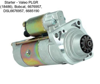 Starter - Valeo PLGR (18486), Bobcat, 6676957, DSL6676957, 6685190