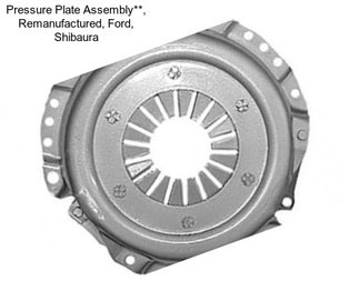 Pressure Plate Assembly**, Remanufactured, Ford, Shibaura