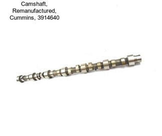 Camshaft, Remanufactured, Cummins, 3914640
