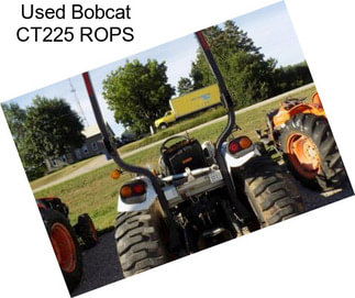Used Bobcat CT225 ROPS