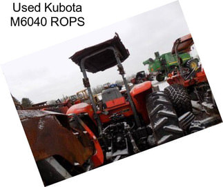 Used Kubota M6040 ROPS
