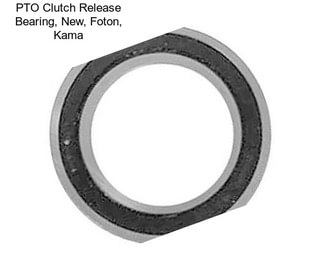 PTO Clutch Release Bearing, New, Foton, Kama