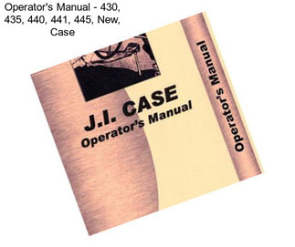 Operator\'s Manual - 430, 435, 440, 441, 445, New, Case