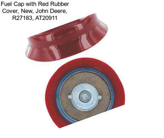 Fuel Cap with Red Rubber Cover, New, John Deere, R27183, AT20911