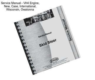 Service Manual - VH4 Engine, New, Case, International, Wisconsin, Owatonna