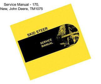 Service Manual - 170, New, John Deere, TM1075