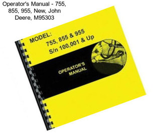 Operator\'s Manual - 755, 855, 955, New, John Deere, M95303