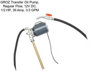 GROZ Transfer Oil Pump, Regular Flow, 12V DC, 1/2 HP, 39 Amp, 3.5 GPM