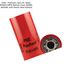 Filter - Hydraulic, Spin On, Glass, BT8874 MPG, Bobcat, Case, N9086, A49386, John Deere, New Holland