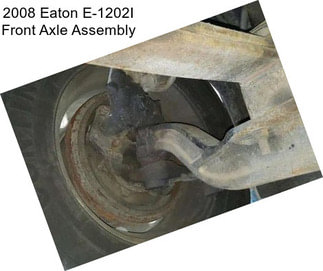 2008 Eaton E-1202I Front Axle Assembly