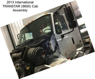 2013 International TRANSTAR (8600) Cab Assembly