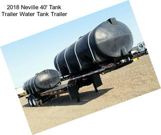 2018 Neville 40\' Tank Trailer Water Tank Trailer