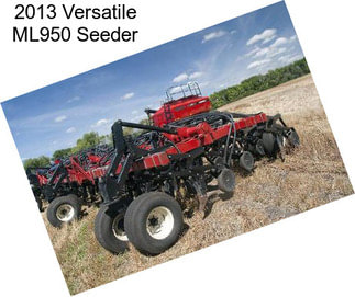 2013 Versatile ML950 Seeder