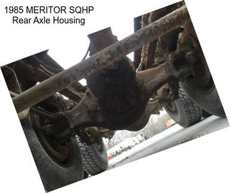 1985 MERITOR SQHP Rear Axle Housing