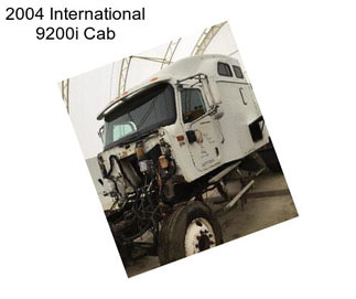 2004 International 9200i Cab