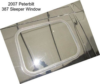 2007 Peterbilt 387 Sleeper Window