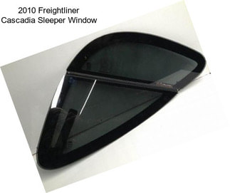 2010 Freightliner Cascadia Sleeper Window