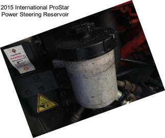 2015 International ProStar Power Steering Reservoir