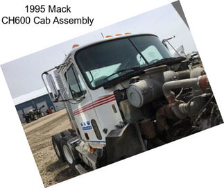 1995 Mack CH600 Cab Assembly