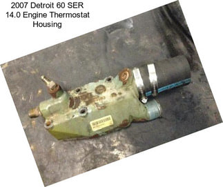 2007 Detroit 60 SER 14.0 Engine Thermostat Housing