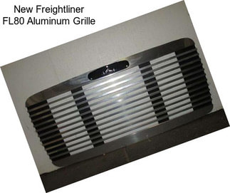 New Freightliner FL80 Aluminum Grille