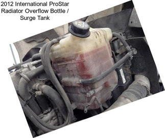 2012 International ProStar Radiator Overflow Bottle / Surge Tank