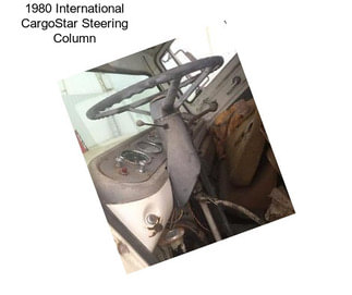 1980 International CargoStar Steering Column