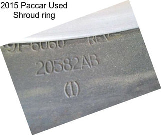 2015 Paccar Used Shroud ring