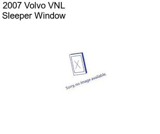 2007 Volvo VNL Sleeper Window