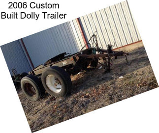 2006 Custom Built Dolly Trailer