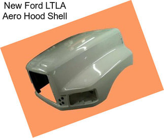 New Ford LTLA Aero Hood Shell