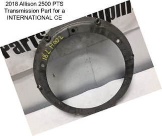 2018 Allison 2500 PTS Transmission Part for a INTERNATIONAL CE