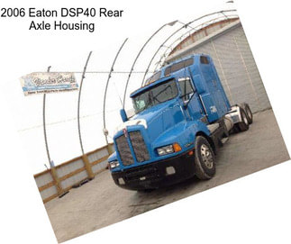 2006 Eaton DSP40 Rear Axle Housing