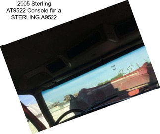 2005 Sterling AT9522 Console for a STERLING A9522