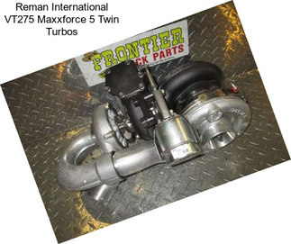 Reman International VT275 Maxxforce 5 Twin Turbos