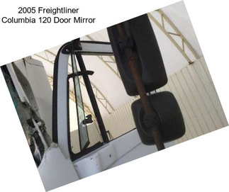 2005 Freightliner Columbia 120 Door Mirror