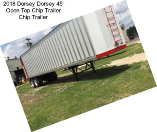 2018 Dorsey Dorsey 45\' Open Top Chip Trailer Chip Trailer