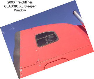 2000 Freightliner CLASSIC XL Sleeper Window