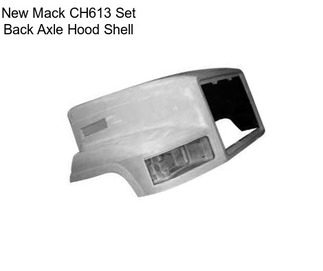 New Mack CH613 Set Back Axle Hood Shell