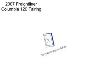 2007 Freightliner Columbia 120 Fairing