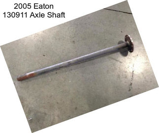 2005 Eaton 130911 Axle Shaft