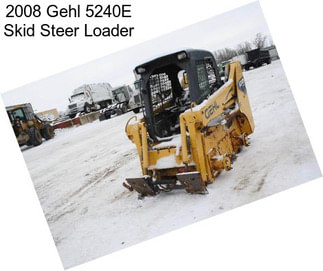 2008 Gehl 5240E Skid Steer Loader