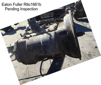 Eaton Fuller Rtlo1661b Pending Inspection