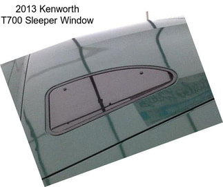 2013 Kenworth T700 Sleeper Window