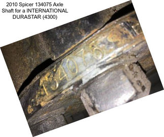 2010 Spicer 134075 Axle Shaft for a INTERNATIONAL DURASTAR (4300)
