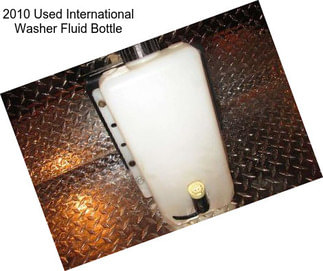 2010 Used International Washer Fluid Bottle
