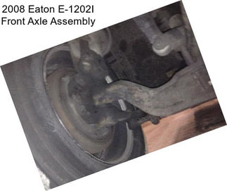 2008 Eaton E-1202I Front Axle Assembly