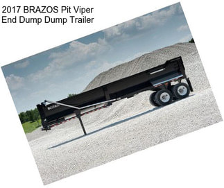 2017 BRAZOS Pit Viper End Dump Dump Trailer